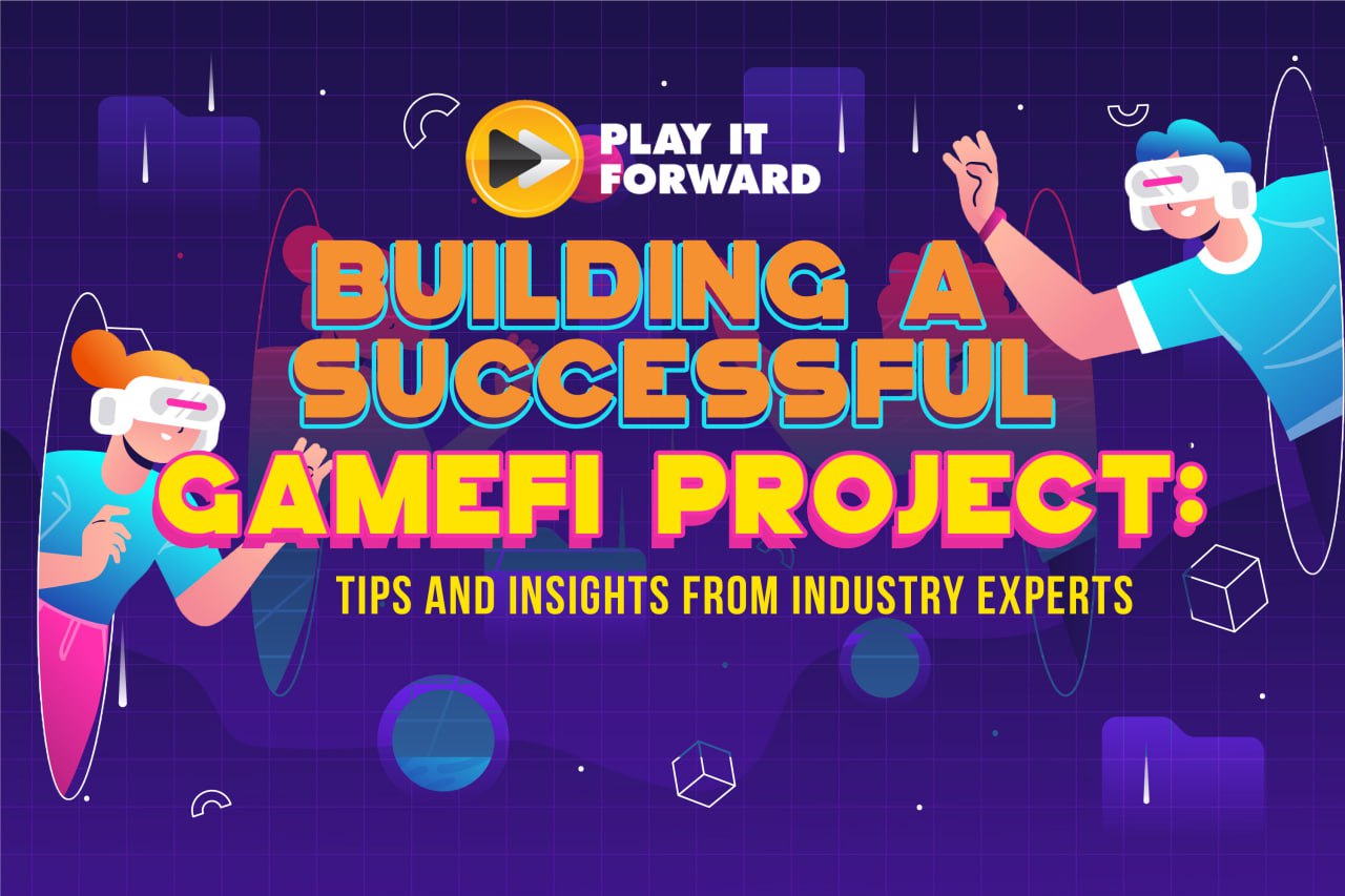 Building a Successful GameFi Project: Tips and Insights from Industry Experts