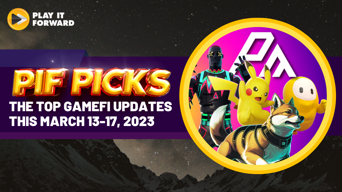 PIF Picks: The Top GameFi Updates this March 13-17, 2023