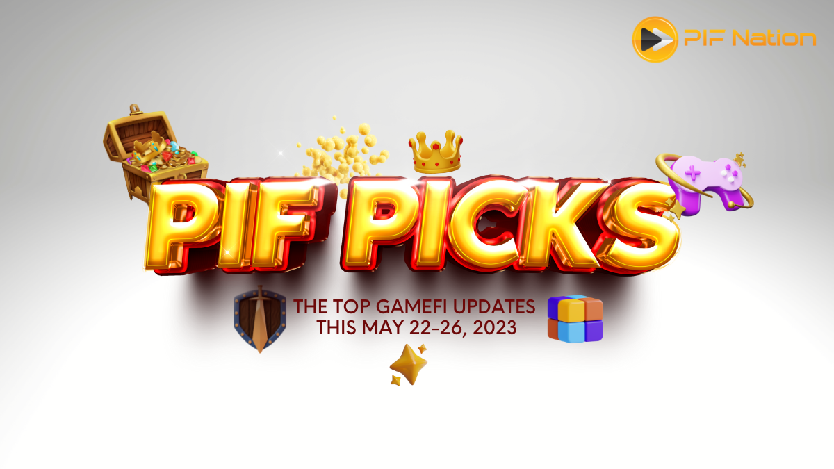 PIF Picks: The Top GameFi Updates this May 22-26, 2023