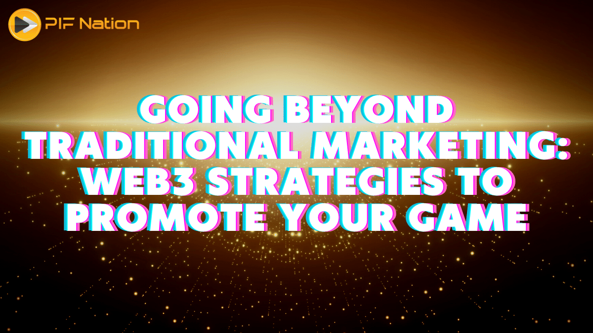 Going Beyond Traditional Marketing: Web3 Strategies to Promote Your Game