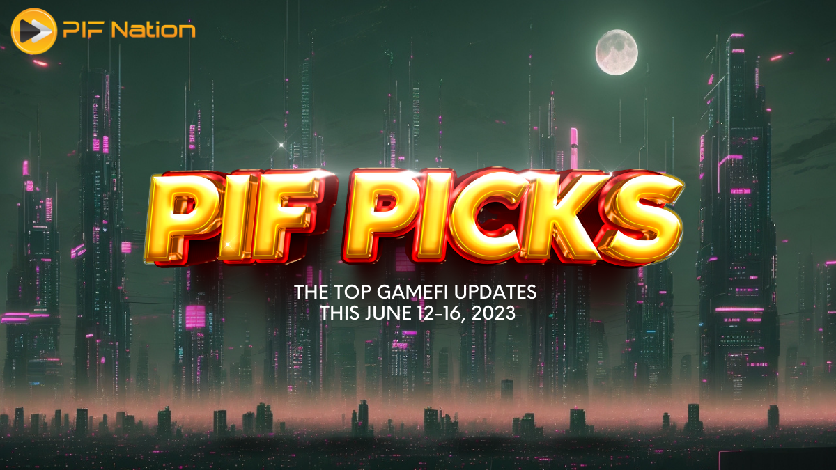 PIF Picks: The Top GameFi Updates this June 12-16, 2023