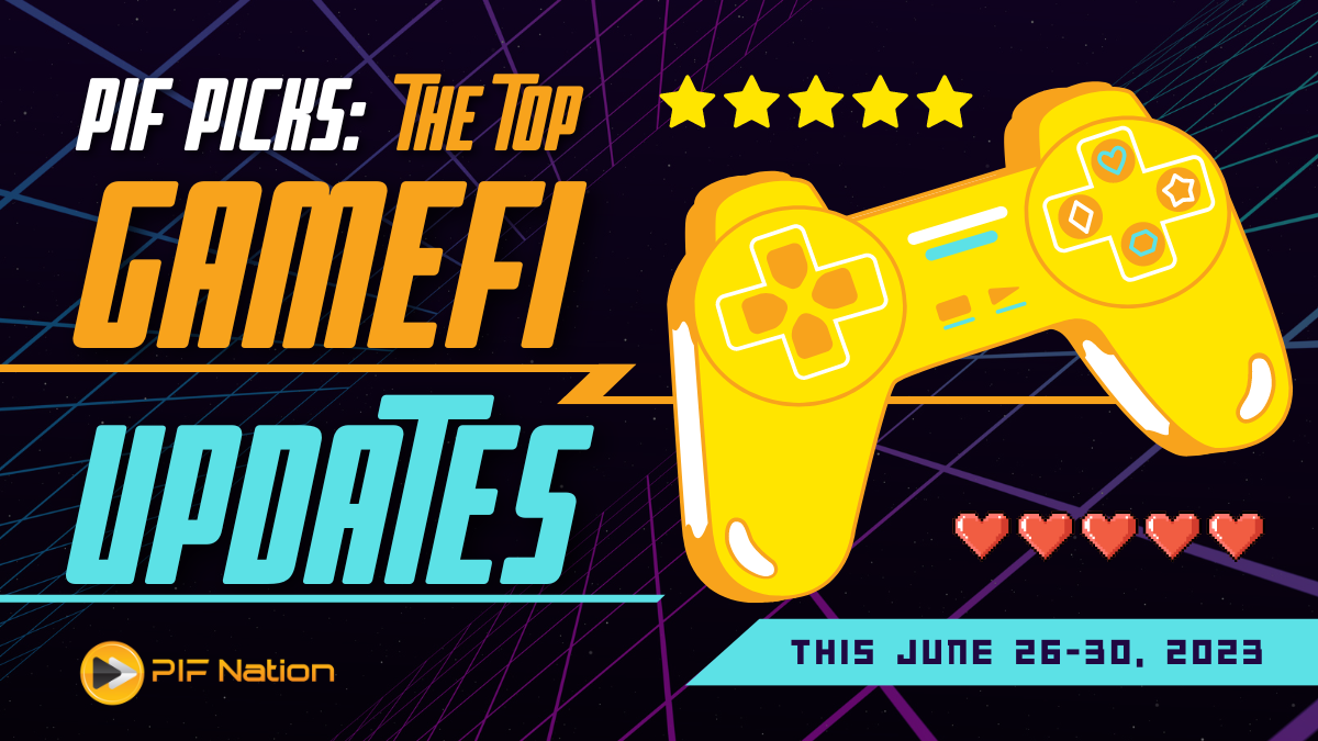 PIF Picks: The Top GameFi Updates this June 26-30, 2023