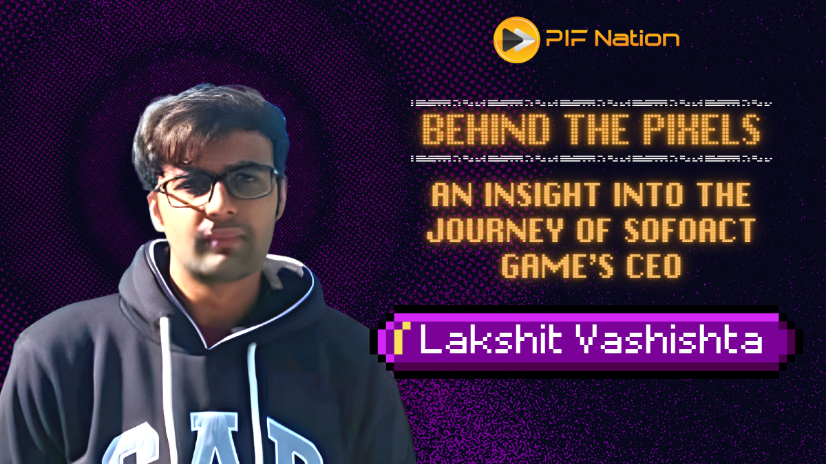 Behind the Pixels: An Insight into the Journey of Sofoact Games’ CEO, Lakshit Vashishta