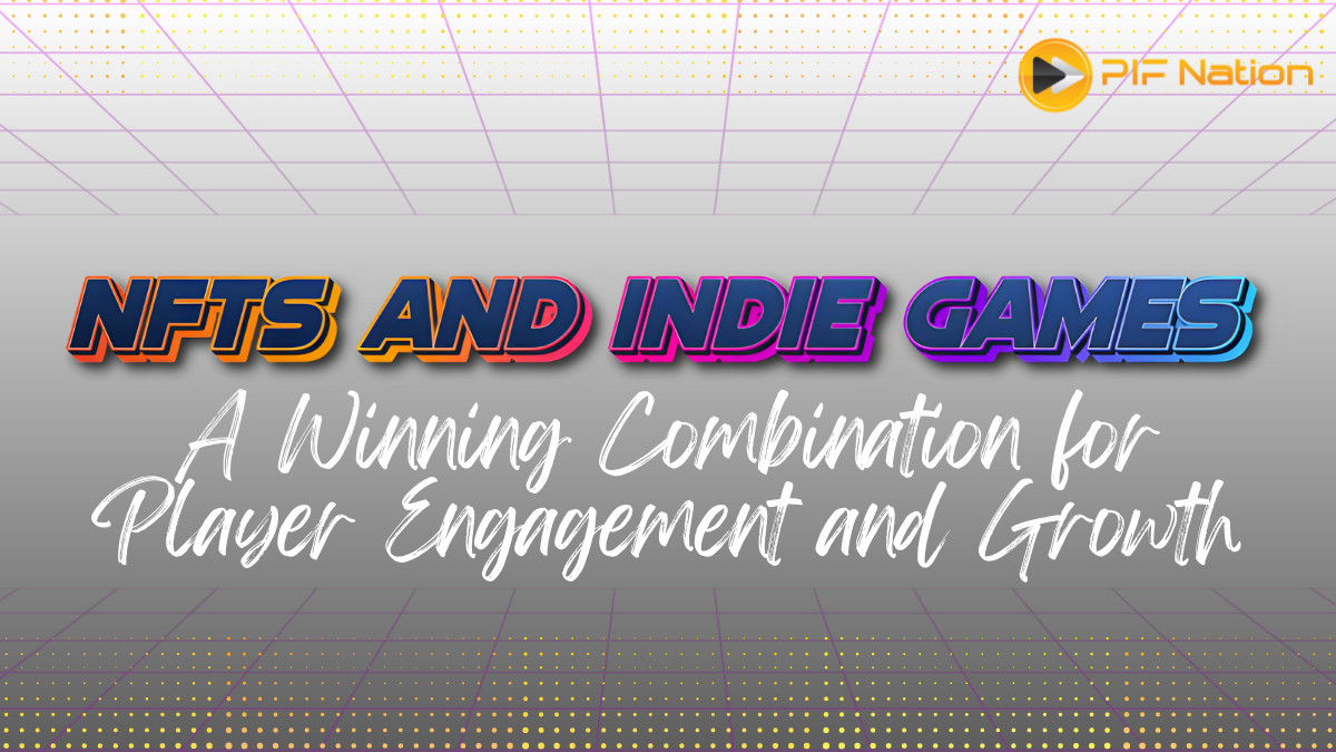 NFTs and Indie Games: A Winning Combination for Player Engagement and Growth 