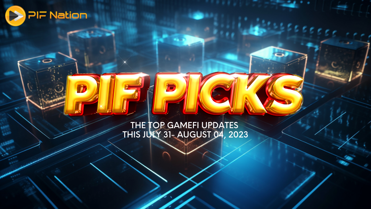 PIF Picks: The Top GameFi Updates from July 31 to August 4, 2023